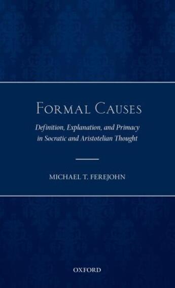 Couverture du livre « Formal Causes: Definition, Explanation, and Primacy in Socratic and Ar » de Ferejohn Michael T aux éditions Oup Oxford