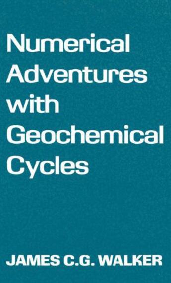 Couverture du livre « Numerical Adventures with Geochemical Cycles » de Walker James C G aux éditions Oxford University Press Usa