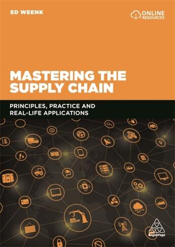 Couverture du livre « MASTERING THE SUPPLY CHAIN - PRINCIPLES, PRACTICE AND REAL-LIFE APPLICATIONS » de Ed Weenk aux éditions Kogan Page