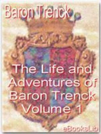 Couverture du livre « The Life and Adventures of Baron Trenck - Volume 1 » de Baron Trenck aux éditions Ebookslib