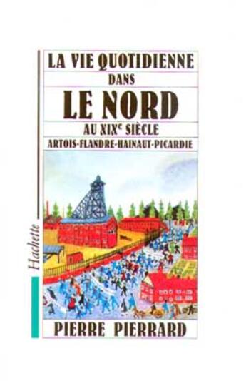 Couverture du livre « La vie quotidienne dans le Nord au XIXe siècle » de Pierre Pierrard aux éditions Hachette Litteratures