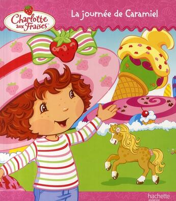 Couverture du livre « Charlotte aux Fraises ; la journée de Caramiel » de  aux éditions Le Livre De Poche Jeunesse