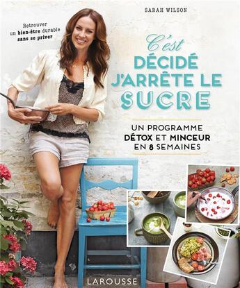 Couverture du livre « C'est décidé, j'arrête le sucre » de Sarah Wilson aux éditions Larousse