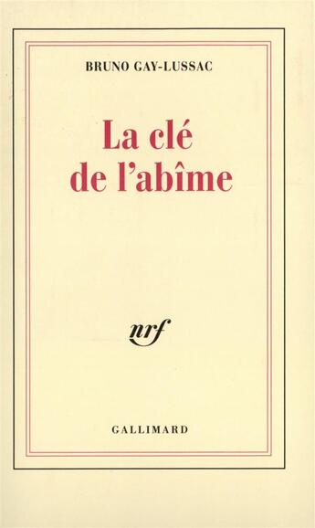 Couverture du livre « La cle de l'abime » de Bruno Gay-Lussac aux éditions Gallimard