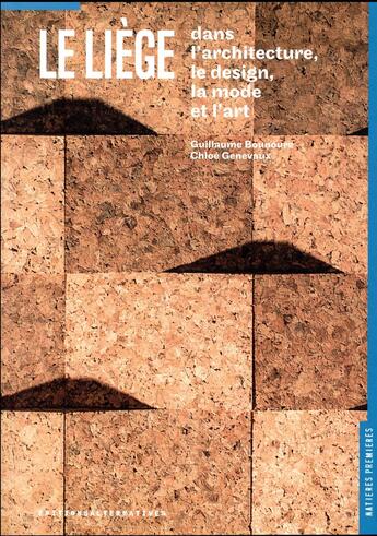 Couverture du livre « Le liège dans le design, l'architecture, la mode et l'art » de Chloe Genevaux et Guillaume Bounoure aux éditions Alternatives