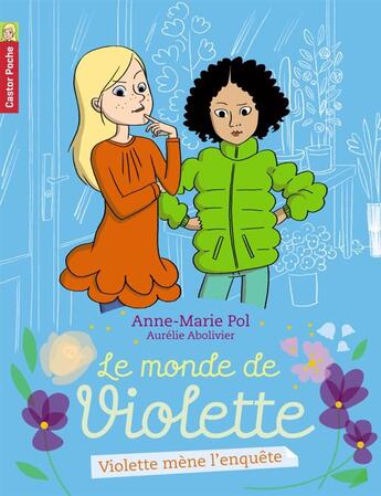 Couverture du livre « Le monde de Violette t.3 ; Violette mène l'enquête... » de Anne-Marie Pol et Aurélie Abolivier aux éditions Pere Castor