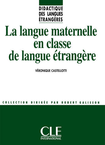 Couverture du livre « La langue maternelle en classe de langue - Didactique des langues étrangères - Ebook » de Veronique Castellotti aux éditions Cle International