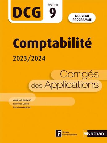 Couverture du livre « DCG : Comptabilité ; épreuve 9 ; corrigés des applications (édition 2023/2024) » de Jean-Luc Siegwart et Laurence Cassio et Christine Gautier aux éditions Nathan