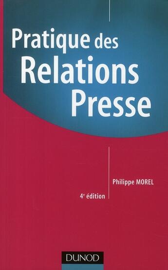 Couverture du livre « Pratique des relations presse - 4ème édition » de Philippe Morel aux éditions Dunod