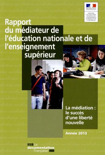 Couverture du livre « Rapport du médiateur de l'éducation nationale et de l'enseignement supérieur 2013 ; la médiation : le succès d'une liberté nouvelle (édition 2013) » de Ministere De L'Education Nationale aux éditions Documentation Francaise