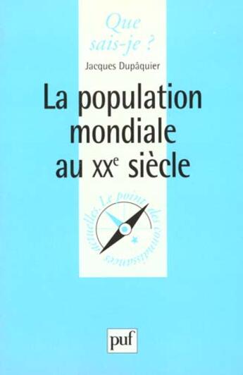 Couverture du livre « Population mondiale au xxe siecle qsj 3509 » de Dupaquier P. aux éditions Que Sais-je ?