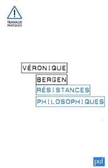 Couverture du livre « Résistances philosophiques » de Veronique Bergen aux éditions Puf