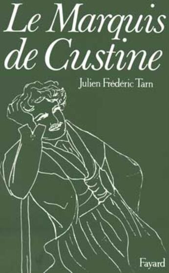 Couverture du livre « Le Marquis de Custine : Ou les malheurs de l'exactitude » de Julien-Frederic Tarn aux éditions Fayard