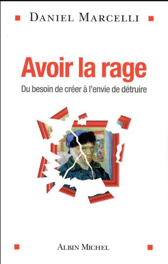 Couverture du livre « Avoir la rage ; du besoin de créer à l'envie de détruire » de Daniel Marcelli aux éditions Albin Michel