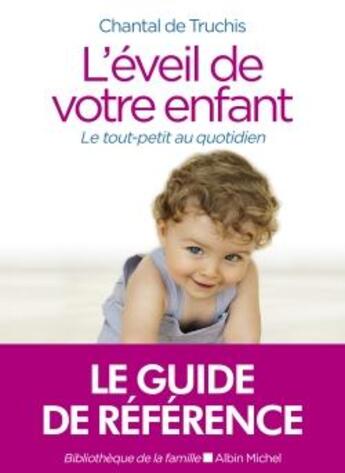 Couverture du livre « L'éveil de votre enfant ; le tout-petit au quotidien (édition 2020) » de Chantal De Truchis aux éditions Albin Michel