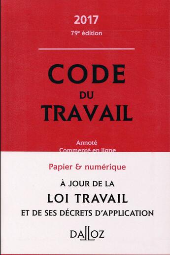 Couverture du livre « Code du travail ; annoté & commenté en ligne (édition 2017) » de  aux éditions Dalloz