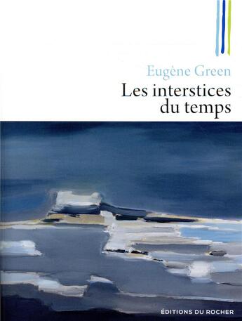 Couverture du livre « Les interstices du temps » de Eugene Green aux éditions Rocher