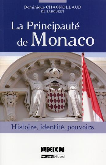 Couverture du livre « La Principauté de Monaco ; histoire, identité, pouvoir » de Dominique Chagnollaud aux éditions Lgdj