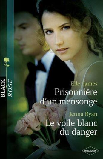 Couverture du livre « Prisonnière d'un mensonge ; le voile blanc du danger » de Jenna Ryan et Elle James aux éditions Harlequin