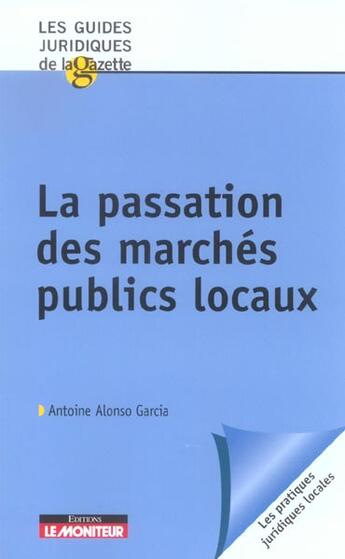 Couverture du livre « La passation des marches publics locaux » de Garcia A A. aux éditions Le Moniteur