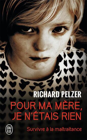 Couverture du livre « Pour ma mère, je n'étais rien ; survivre à la maltraitance » de Richard Pelzer aux éditions J'ai Lu