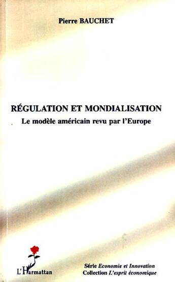 Couverture du livre « Régulation et mondialisation ; le modèle américain revu par l'Europe » de Bauchet/Pierre aux éditions L'harmattan