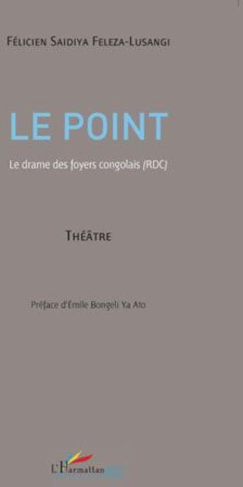 Couverture du livre « Le point ; le drame des foyers congolais (RDC) » de Felicien Saidiya Feleza Lusangi aux éditions L'harmattan