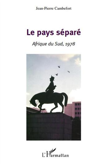 Couverture du livre « Le pays séparé ; Afrique du Sud, 1978 » de Jean-Pierre Cambefort aux éditions L'harmattan