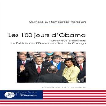 Couverture du livre « Les 100 jours d'Obama ; chroniques d'actualité, la présidence d'Obama en direct de Chicago » de Bernard Harcourt aux éditions Le Manuscrit