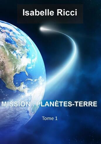 Couverture du livre « Mission : planète Terre » de Isabelle Ricci aux éditions Books On Demand