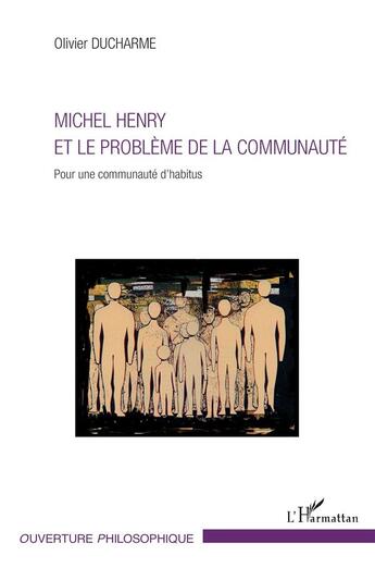 Couverture du livre « Michel Henry et le problème de la communauté ; pour une communauté d'habitus » de Olivier Ducharme aux éditions L'harmattan