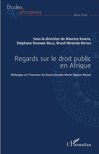 Couverture du livre « Regards sur le droit public en Afrique ; mélanges en l'honneur du Doyen Joseph Marie Bipoun Woum » de Brusil Miranda Metou et Stephane Doumbe-Bille aux éditions L'harmattan