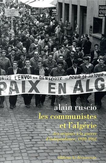 Couverture du livre « Les communistes et l'Algérie ; des origines à la guerre d'indépendance, 1920-1962 » de Alain Ruscio aux éditions La Decouverte