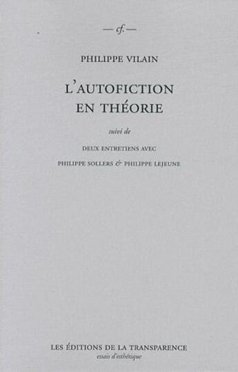 Couverture du livre « L'autofiction en théorie ; deux entretiens avec Philippe Sollers & Philippe Lejeune » de Philippe Vilain aux éditions Transparence