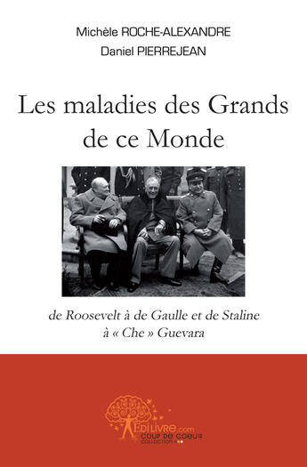 Couverture du livre « Les maladies des grands de ce monde » de Daniel Pierrejean Et aux éditions Edilivre