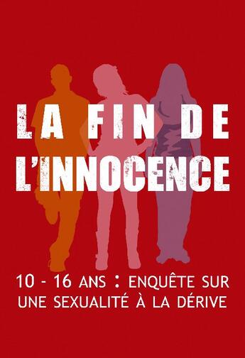 Couverture du livre « La fin de l'innocence ; 10-16 ans : enquête sur une sexualité à la dérive » de Geraldine Levasseur aux éditions Max Milo