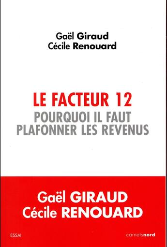 Couverture du livre « Le facteur 12 ; pourquoi il faut plafonner les revenus » de Giraud Gaël et Cecile Renouard aux éditions Carnets Nord