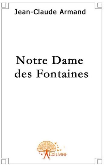 Couverture du livre « Notre dame des fontaines » de Jean-Claude Armand aux éditions Edilivre