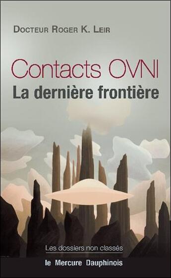 Couverture du livre « Contacts ovni ; la dernière frontière » de Roger K. Leir aux éditions Mercure Dauphinois