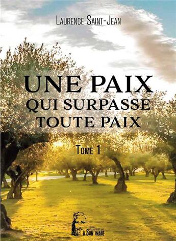 Couverture du livre « Une paix qui surpasse toute paix Tome 1 » de Laurence Saint-Jean aux éditions R.a. Image