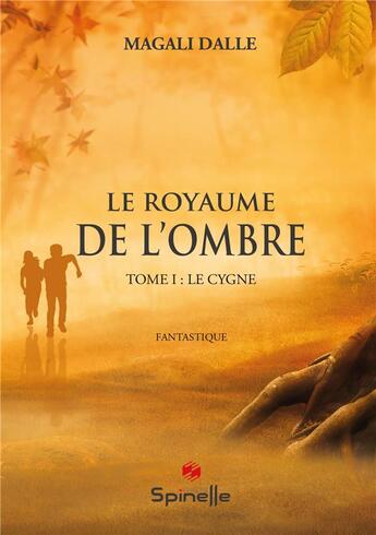 Couverture du livre « Le royaume de l'ombre t.1 : le cygne » de Magali Dalle aux éditions Spinelle