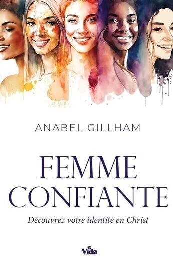 Couverture du livre « Femme confiante : Découvrez votre identité en Christ » de Anabel Gillham aux éditions Vida