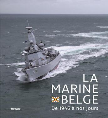 Couverture du livre « La marine belge - de 1946 a nos jours » de Comite Scientifique aux éditions Editions Racine