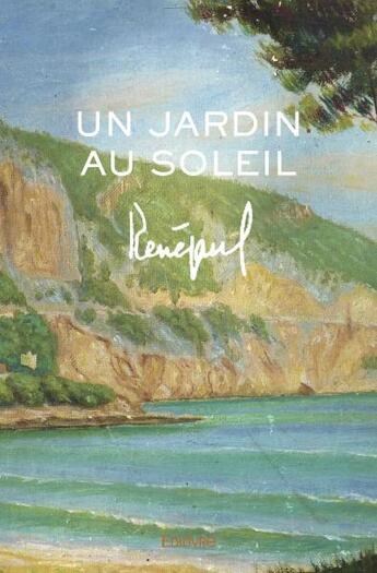 Couverture du livre « Un jardin au soleil » de Renepaul Renepaul aux éditions Edilivre