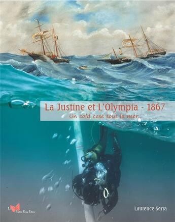 Couverture du livre « La Justine et L'Olympia : 1867 : un cold case sous la mer... » de Laurence Serra et Patricia Lambert aux éditions Papillon Rouge