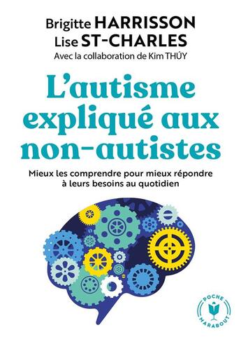 Couverture du livre « L'autisme expliqué aux non-autistes ; mieux les comprendre pour mieux répondre à leurs besoins au quotidien » de Kim Thuy et Lise St-Charles et Brigitte Harrison aux éditions Marabout