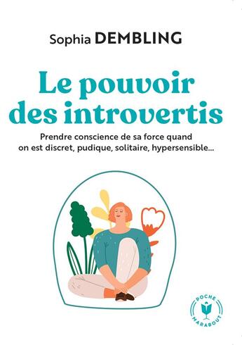 Couverture du livre « Le pouvoir des introvertis : prendre conscience de sa force quand on est discret, pudique, solitaire, hypersensible... » de Sophia Dembling aux éditions Marabout