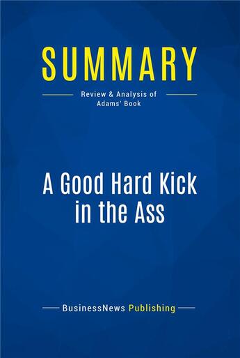 Couverture du livre « Summary: A Good Hard Kick in the Ass (review and analysis of Adams' Book) » de  aux éditions Business Book Summaries