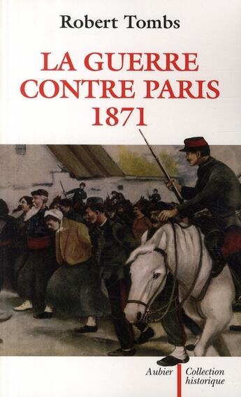 Couverture du livre « La guerre contre Paris 1871 » de Robert Tombs aux éditions Aubier