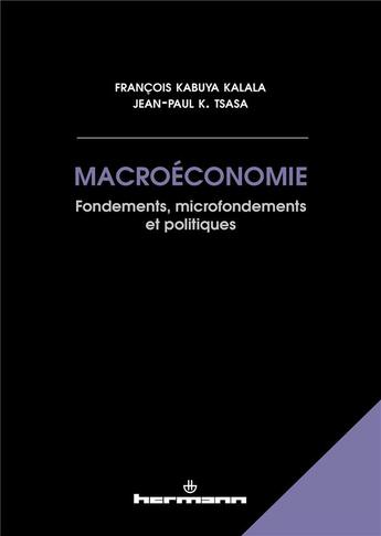 Couverture du livre « Macroéconomie : Fondements, Microfondements et Politiques » de Kabuya Kalala aux éditions Hermann